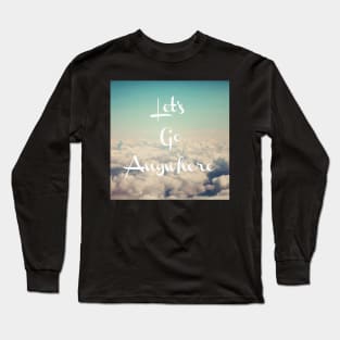 Let's Go Anywhere Long Sleeve T-Shirt